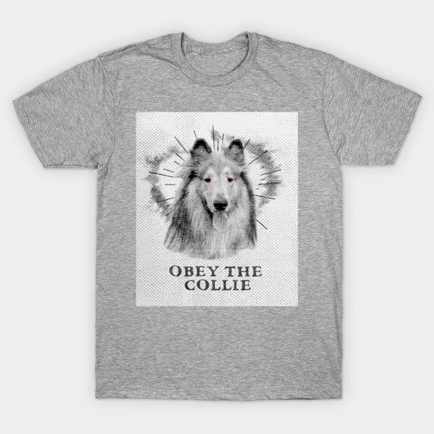 Funny Collie Design - Obey The  Collie T-Shirt by loumed